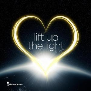 Lift Up The Light by Oaks Worship  | CD Reviews And Information | NewReleaseToday