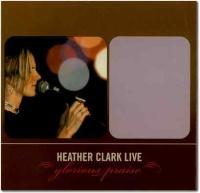 Glorious Praise by Heather Clark | CD Reviews And Information | NewReleaseToday