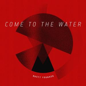 Come To The Water by Brett Younker | CD Reviews And Information | NewReleaseToday