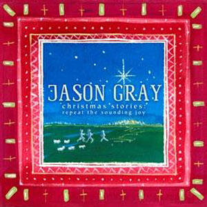 Christmas Stories: Repeat The Sounding Joy by Jason Gray | CD Reviews And Information | NewReleaseToday