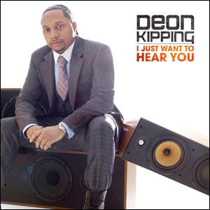 I Just Want To Hear You by Deon Kipping | CD Reviews And Information | NewReleaseToday