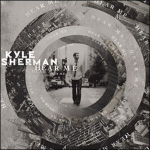 Hear Me by Kyle Sherman | CD Reviews And Information | NewReleaseToday