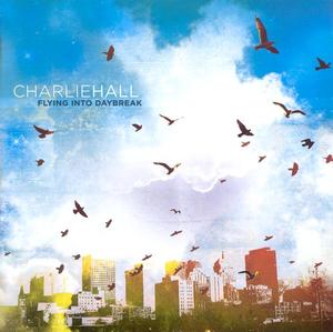 Flying Into Daybreak by Charlie Hall | CD Reviews And Information | NewReleaseToday