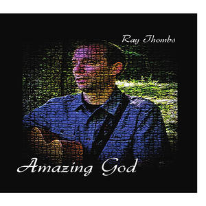 Amazing God by Ray Thombs | CD Reviews And Information | NewReleaseToday