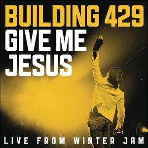Give Me Jesus: Live From Winter Jam EP by Building 429  | CD Reviews And Information | NewReleaseToday