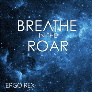 Breathe in the Roar by Ergo Rex  | CD Reviews And Information | NewReleaseToday