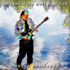 SERVANT of the most high GOD by Roger Brainard | CD Reviews And Information | NewReleaseToday