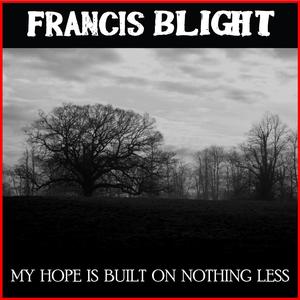 My Hope is Built on Nothing Less (Single) by Francis Blight | CD Reviews And Information | NewReleaseToday