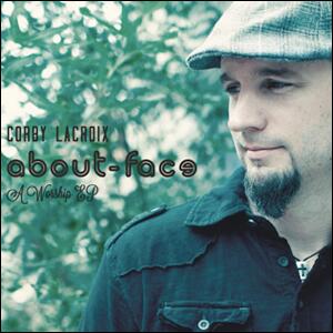 About Face - A Worship EP by Corby LaCroix | CD Reviews And Information | NewReleaseToday