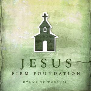 Jesus, Firm Foundation: Hymns of Worship by Various Artists  | CD Reviews And Information | NewReleaseToday