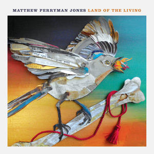 Land of the Living by Matthew Perryman Jones | CD Reviews And Information | NewReleaseToday