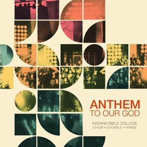 Anthem to Our God by Indiana Bible College  | CD Reviews And Information | NewReleaseToday
