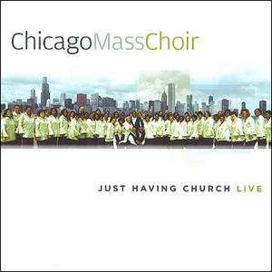 Just Having Church by Chicago Mass Choir  | CD Reviews And Information | NewReleaseToday
