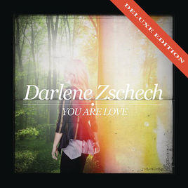 You Are Love Deluxe Edition by Darlene Zschech | CD Reviews And Information | NewReleaseToday