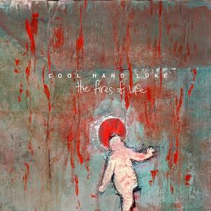 The Fires of Life by Cool Hand Luke  | CD Reviews And Information | NewReleaseToday