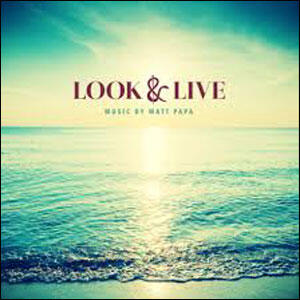 Look & Live by Matt Papa | CD Reviews And Information | NewReleaseToday