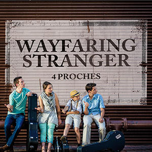 Wayfaring Stranger by 4 Proches  | CD Reviews And Information | NewReleaseToday