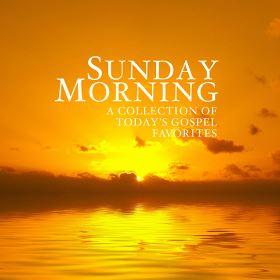 Sunday Morning: A Collection Of Today's Gospel Favorites by Various Artists - Worship  | CD Reviews And Information | NewReleaseToday