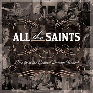 All the Saints by CentricWorship  | CD Reviews And Information | NewReleaseToday