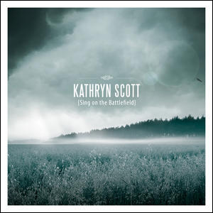 Sing On The Battlefield by Kathryn Scott | CD Reviews And Information | NewReleaseToday
