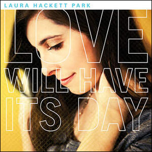 Love Will Have Its Day by Laura Hackett Park | CD Reviews And Information | NewReleaseToday