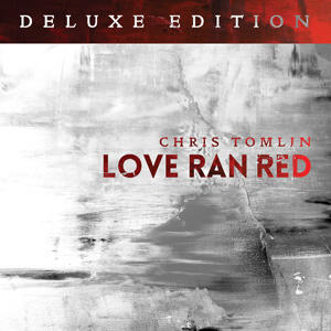 Love Ran Red (Deluxe Edition) by Chris Tomlin | CD Reviews And Information | NewReleaseToday