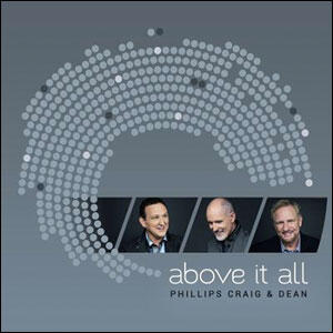 Above It All by Phillips, Craig and Dean  | CD Reviews And Information | NewReleaseToday