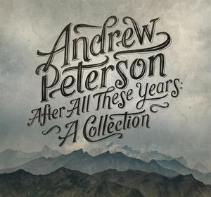 After All These Years by Andrew Peterson | CD Reviews And Information | NewReleaseToday