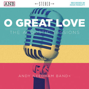 O Great Love - The Acoustic Sessions by Andy Needham Band  | CD Reviews And Information | NewReleaseToday
