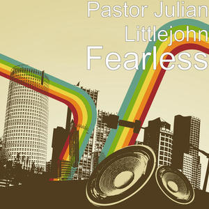 Fearless - Single by Pastor Julian Littlejohn  | CD Reviews And Information | NewReleaseToday