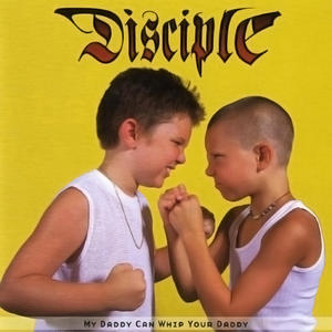 My Daddy Can Whip Your Daddy - EP by Disciple  | CD Reviews And Information | NewReleaseToday