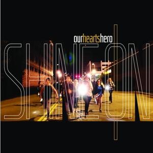 Shine On by Our Hearts Hero  | CD Reviews And Information | NewReleaseToday