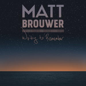 Writing To Remember by Matt Brouwer | CD Reviews And Information | NewReleaseToday