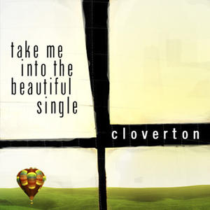 Take Me Into The Beautiful - Single by Cloverton  | CD Reviews And Information | NewReleaseToday