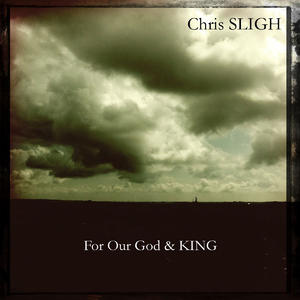 For Our God & King by Chris Sligh | CD Reviews And Information | NewReleaseToday