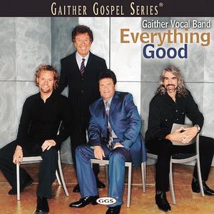 Everything Good by Gaither Vocal Band  | CD Reviews And Information | NewReleaseToday