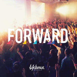 Forward by Lifehouse Worship  | CD Reviews And Information | NewReleaseToday