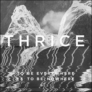 To Be Everywhere Is to Be Nowhere by Thrice  | CD Reviews And Information | NewReleaseToday