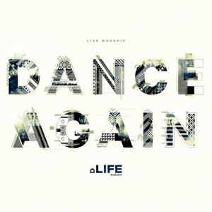 Dance Again (Live) by LIFE Worship  | CD Reviews And Information | NewReleaseToday