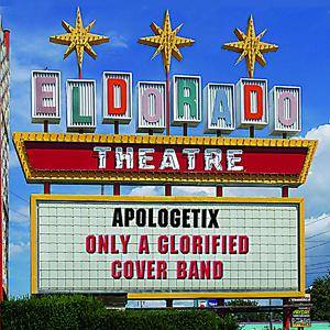 Only A Glorified Cover Band by ApologetiX  | CD Reviews And Information | NewReleaseToday