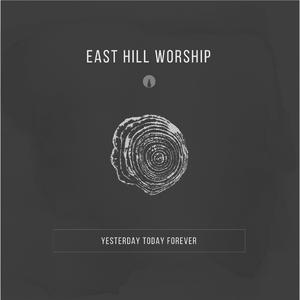 Yesterday, Today, Forever by East Hill Worship  | CD Reviews And Information | NewReleaseToday