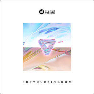 For Your Kingdom by Higher Vision  | CD Reviews And Information | NewReleaseToday