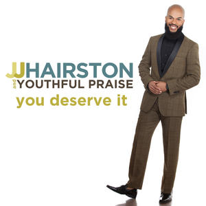 You Deserve It (Deluxe Edition) by JJ Hairston & Youthful Praise  | CD Reviews And Information | NewReleaseToday