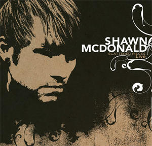 Scattered Pieces: Live by Shawn McDonald | CD Reviews And Information | NewReleaseToday