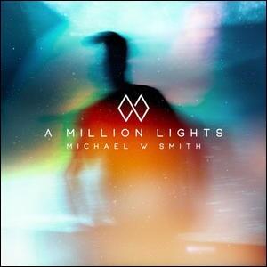 A Million Lights by Michael W. Smith | CD Reviews And Information | NewReleaseToday