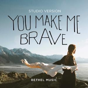 You Make Me Brave (Studio Version) single by Bethel Music  | CD Reviews And Information | NewReleaseToday