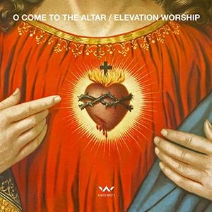 O Come to the Altar EP by Elevation Worship  | CD Reviews And Information | NewReleaseToday
