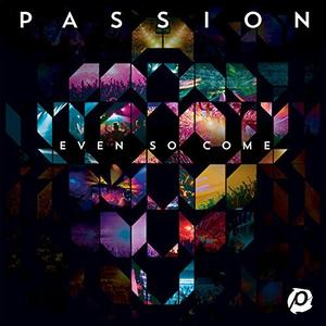 Even So Come (Live) by Passion  | CD Reviews And Information | NewReleaseToday