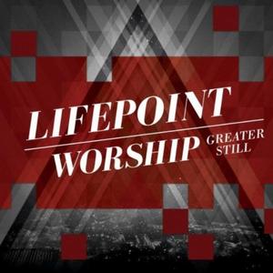 Greater Still - EP by Lifepoint Worship  | CD Reviews And Information | NewReleaseToday
