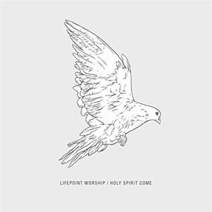 Holy Spirit Come by Lifepoint Worship  | CD Reviews And Information | NewReleaseToday